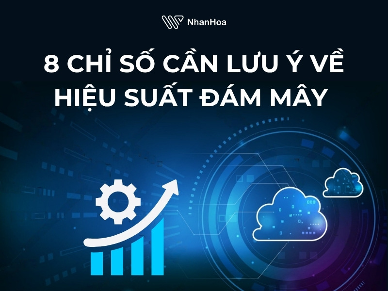 Top 8 chỉ số hiệu suất đám mây cần lưu ý