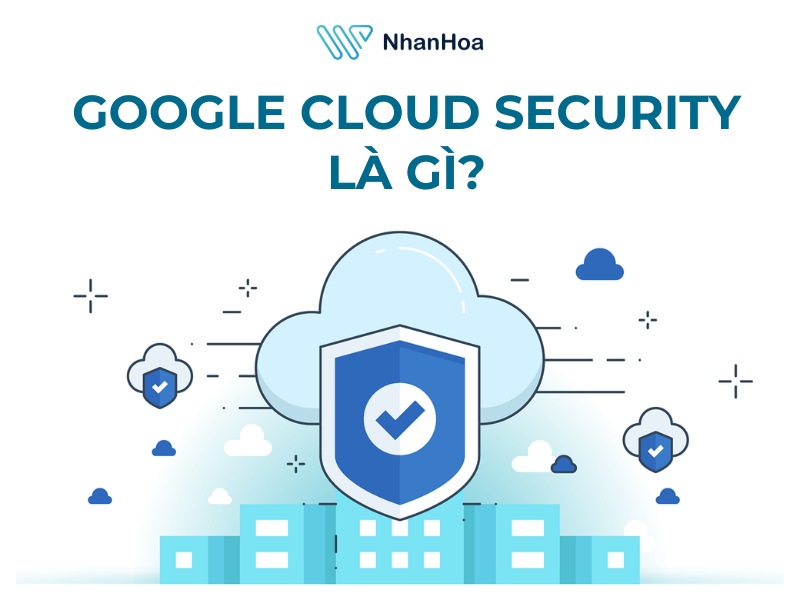 Google Cloud Security là gì?