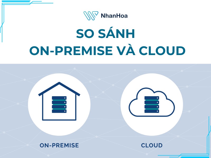 So sánh On-premise và Cloud