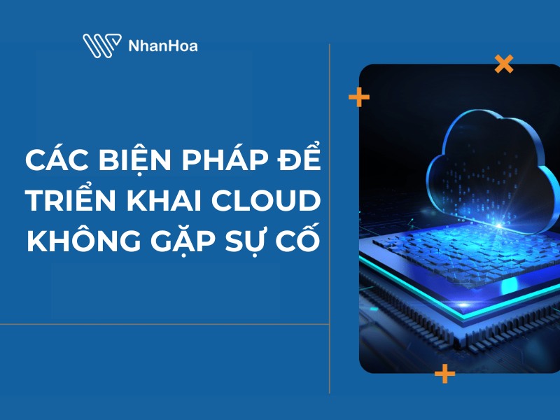 Các biện pháp để triển khai Cloud không gặp sự cố