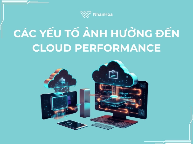 Các yếu tố chính quyết định Cloud Performance