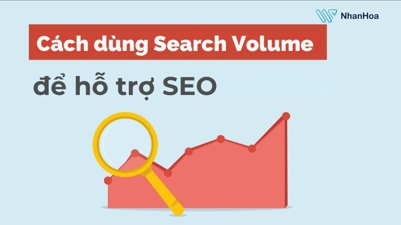 Cách dùng Search Volume hỗ trợ tốt cho SEO