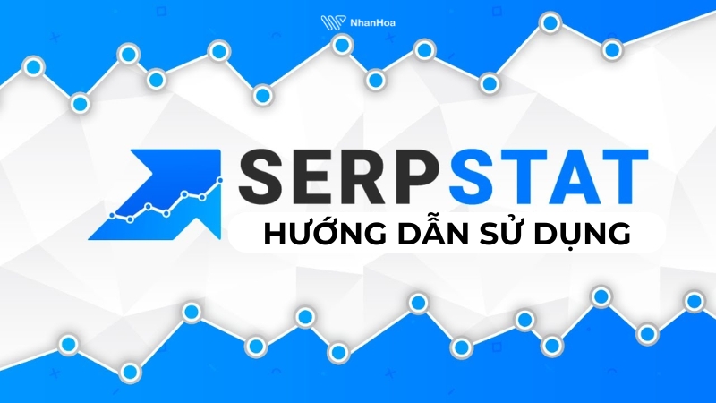 Hướng dẫn sử dụng Serpstat dễ hiểu cho người mới