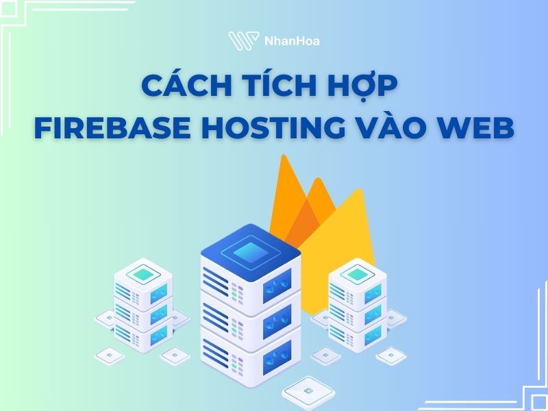 Hướng dẫn cách tích hợp Firebase Hosting vào website