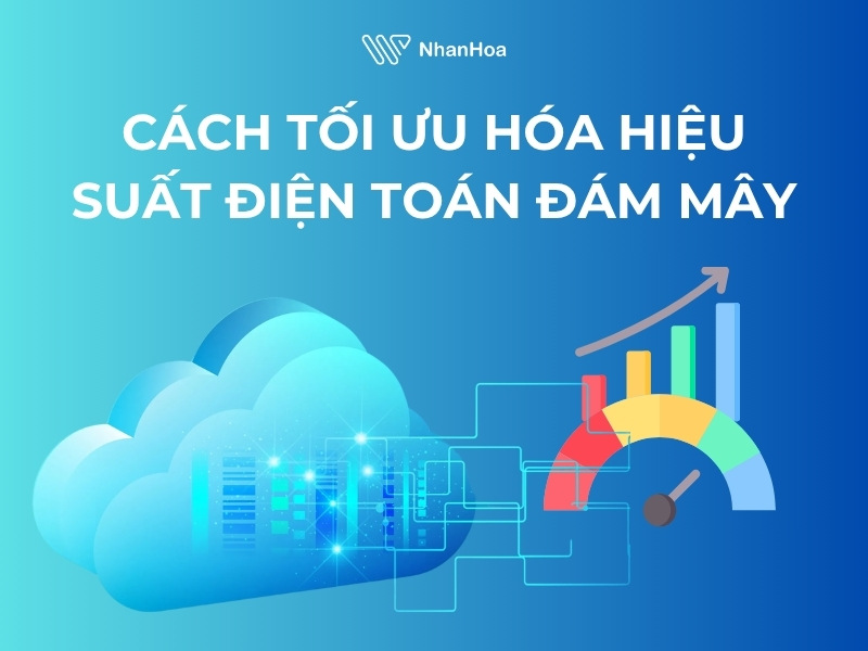 Cách tối ưu hóa hiệu suất điện toán đám mây