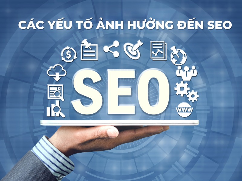 các yếu tố ảnh hưởng đến seo
