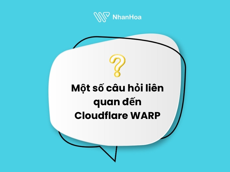 câu hỏi liên quan đến Cloudflare WARP