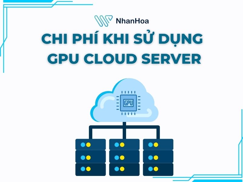 Chi phí khi sử dụng GPU Cloud Server