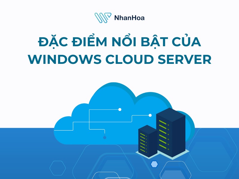 Đặc điểm nổi bật của Windows Cloud Server