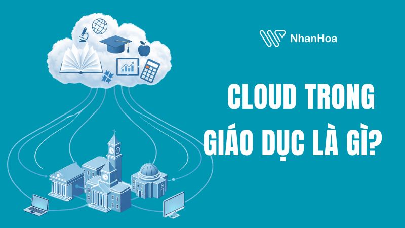 Cloud trong giáo dục: Giải pháp đào tạo linh hoạt và an toàn