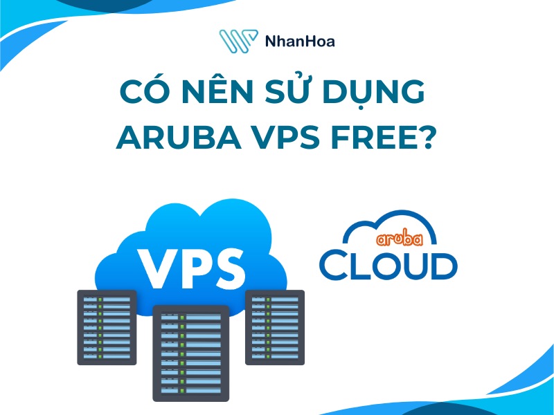 Có nên sử dụng Aruba VPS free?