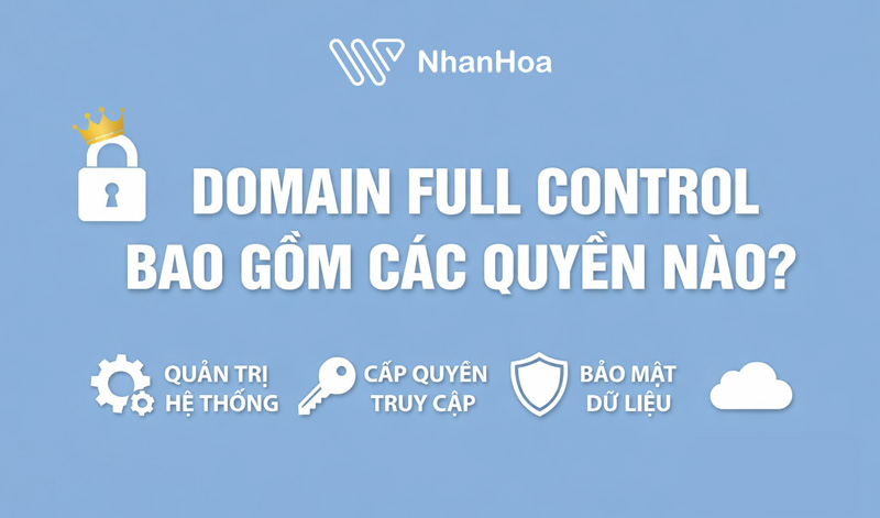 Domain Full Control là gì? Các quyền quan trọng trong quản lý tên miền