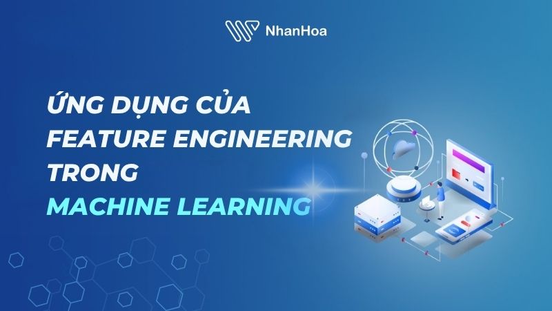 Vai trò của Feature Engineering trong Machine Learning