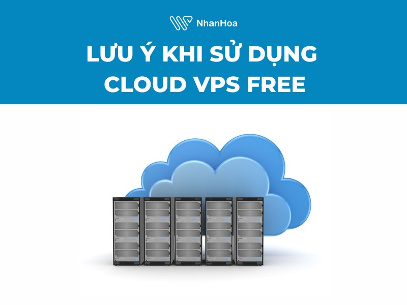 Lưu ý khi sử dụng Cloud VPS Free bạn cần biết