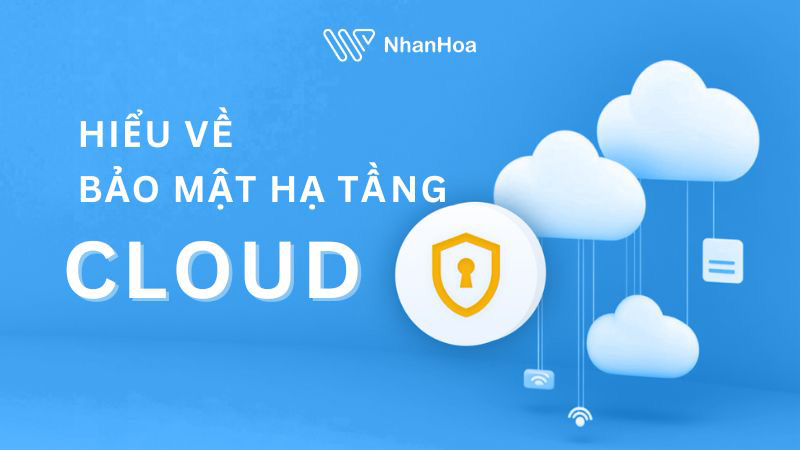 Bảo vệ hạ tầng Cloud an toàn cho dữ liệu nhạy cảm: 5 biện pháp then chốt