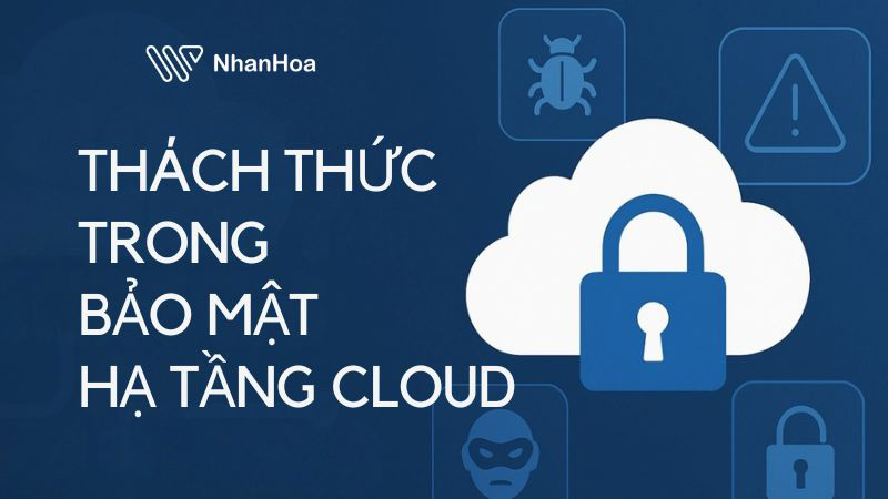 Bảo vệ hạ tầng Cloud an toàn cho dữ liệu nhạy cảm: 5 biện pháp then chốt