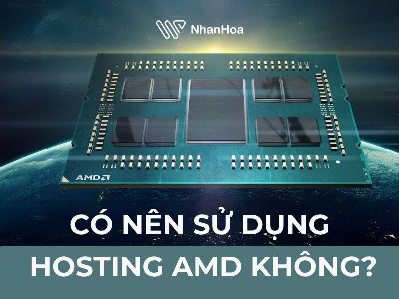 Có nên sử dụng dịch vụ Hosting AMD không?
