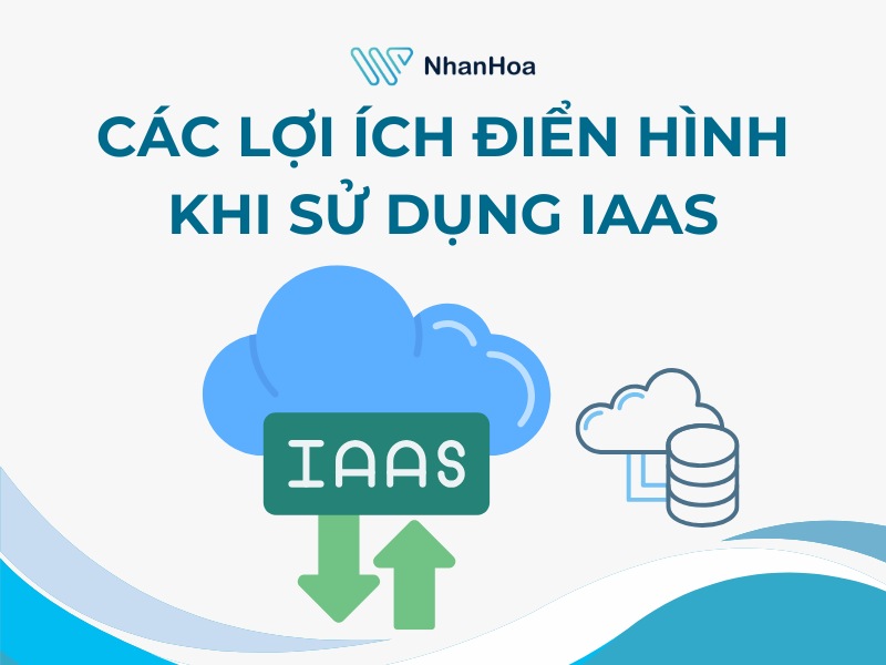 Các lợi ích điển hình khi sử dụng IaaS
