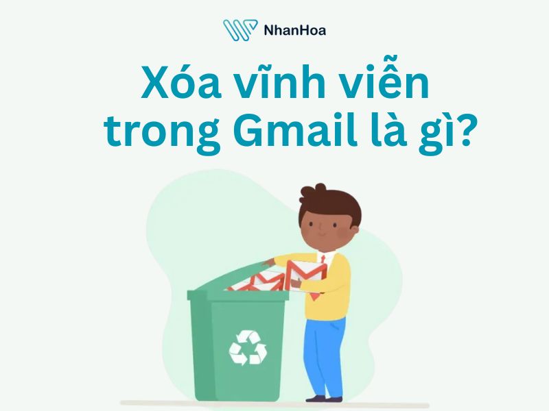Hiểu đúng về “xóa vĩnh viễn” trong Gmail