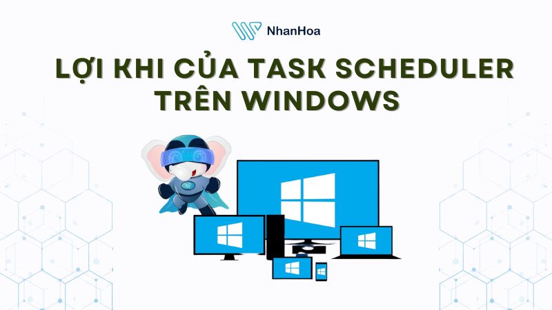 Lợi khi sử dụng Task Scheduler trên Windows