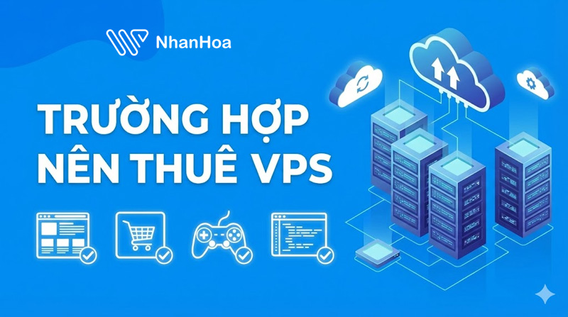 Thuê máy chủ ảo VPS trong trường hợp nào?