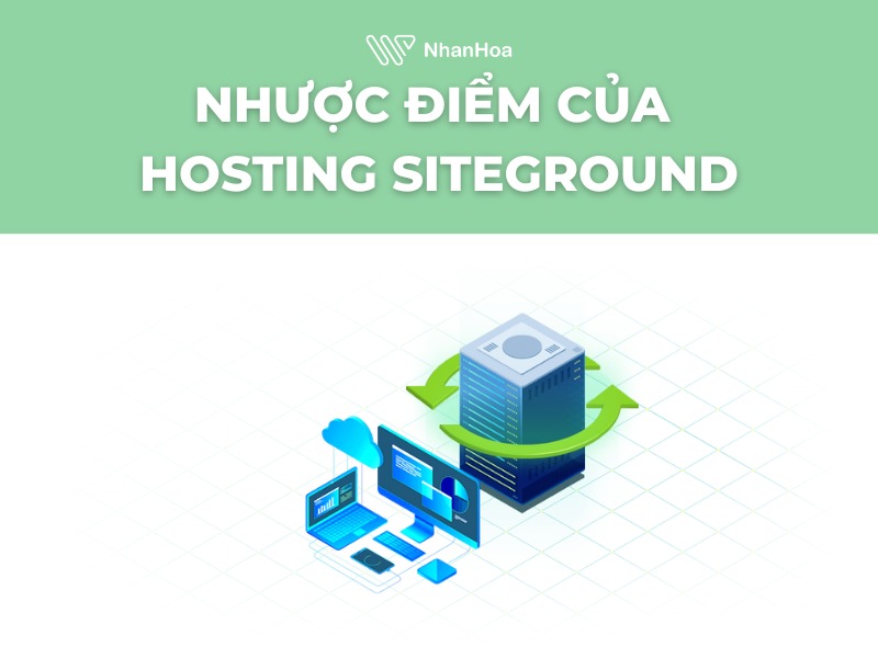 Hosting SiteGround có nhược điểm gì?