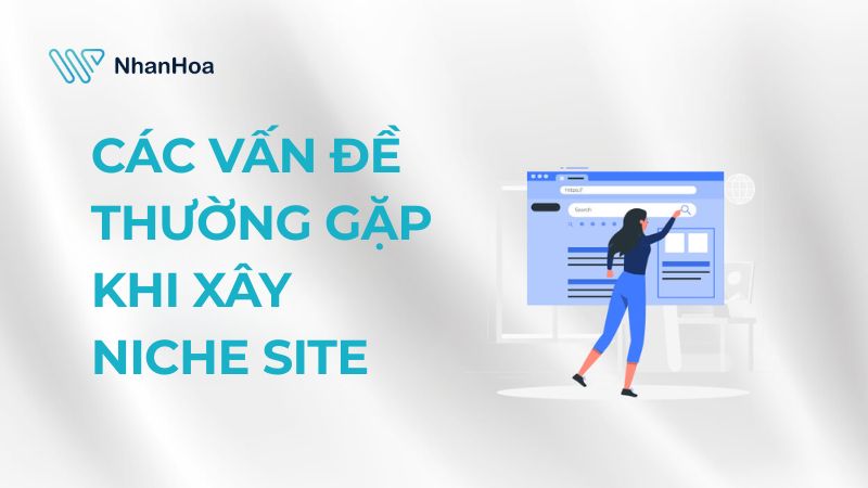 Vấn đề thường gặp khi xây niche site kiếm tiền
