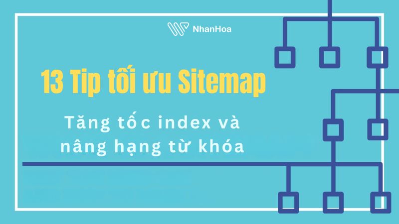 13 Tip tối ưu Sitemap tăng tốc index và nâng hạng từ khóa