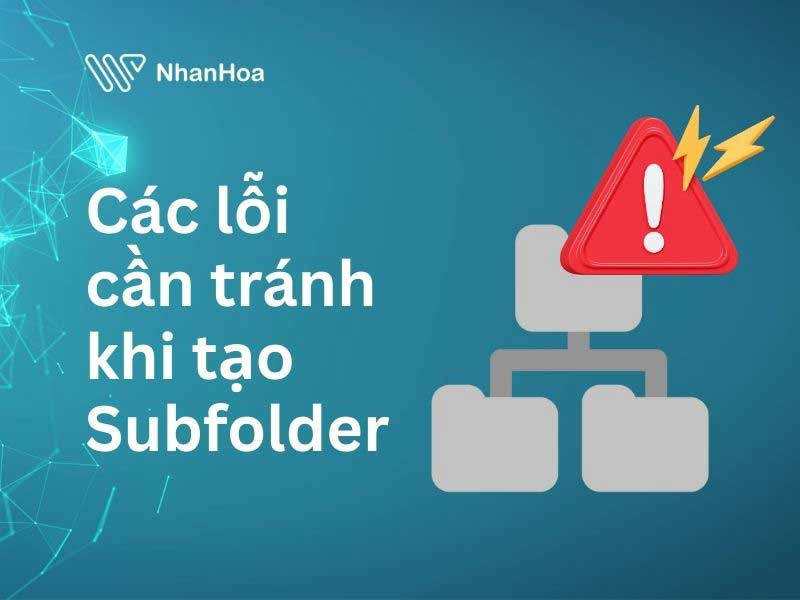 Các lỗi thường gặp cần tránh khi tạo Subfolder