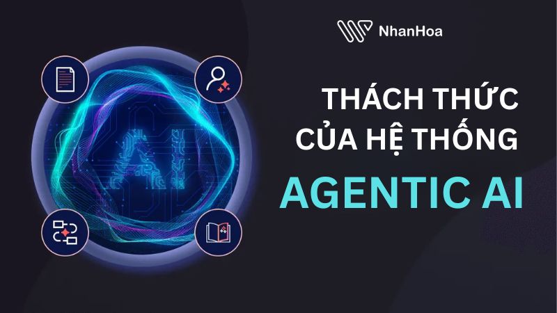 Thách thức của hệ thống Agentic AI là gì?