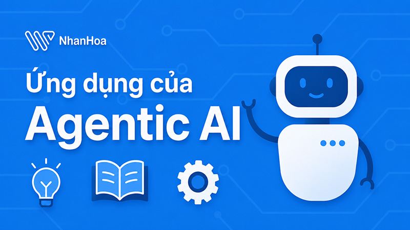 Ứng dụng của Agentic AI trong thực tế