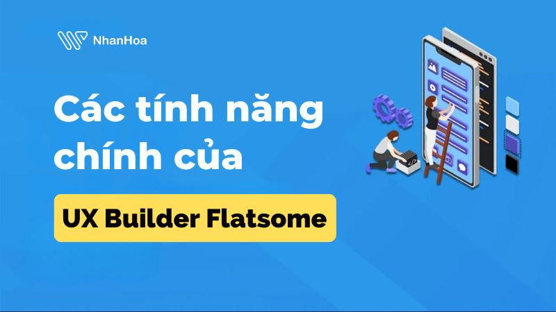 Các tính năng chính của UX Builder Flatsome
