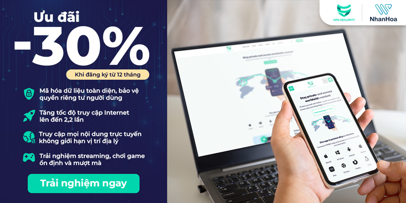 ƯU ĐÃI GIẢM 30% MỪNG NHÂN HÒA TRỞ THÀNH NHÀ PHÂN PHỐI ĐỘC QUYỀN VPNSEC TẠI VIỆT NAM