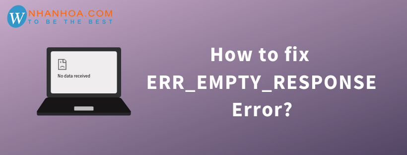Lỗi err_empty_response [Cách khắc phục sửa lỗi]