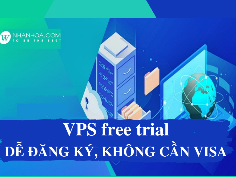 Top 5 VPS free trial tốt nhất [DỄ ĐĂNG KÝ, KHÔNG VISA]