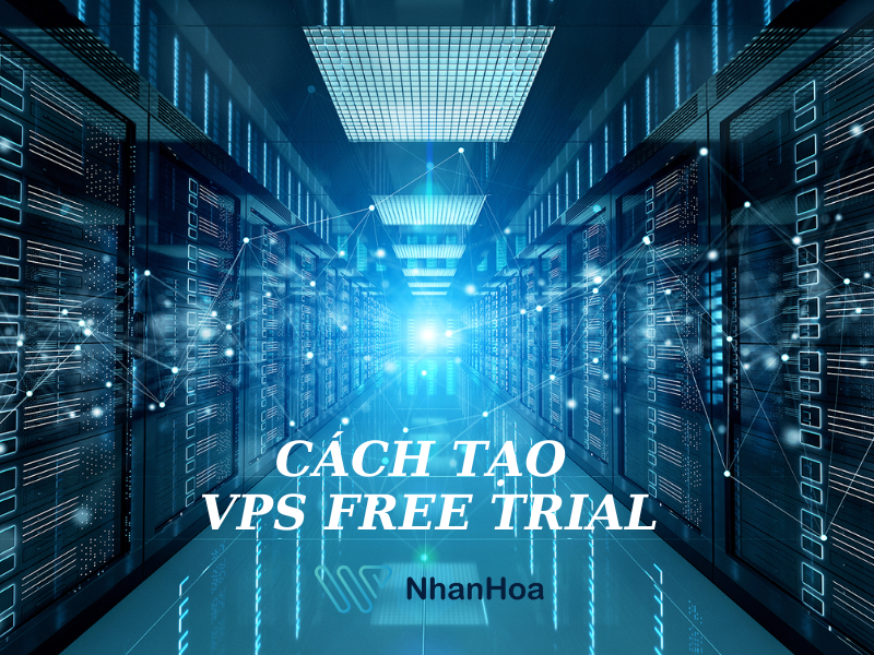 Top 5 VPS free trial tốt nhất [DỄ ĐĂNG KÝ, KHÔNG VISA]