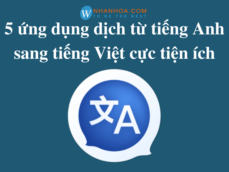 5 app dịch tiếng Anh sang tiếng Việt cực tiện ích