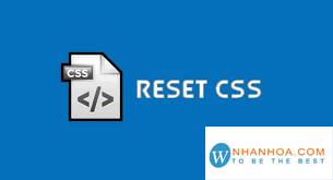 Làm thế nào để thực hiện CSS Reset trong dự án của chúng ta?
