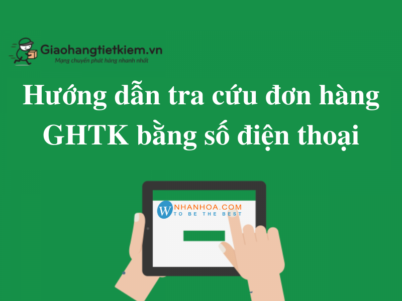 Hướng dẫn cách kiểm tra đơn hàng ghtk bằng số điện thoại thuận tiện và nhanh chóng