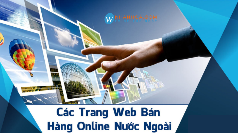 TOP 10 các trang Web bán hàng Online nước ngoài phổ biến nhất trên toàn thế giới