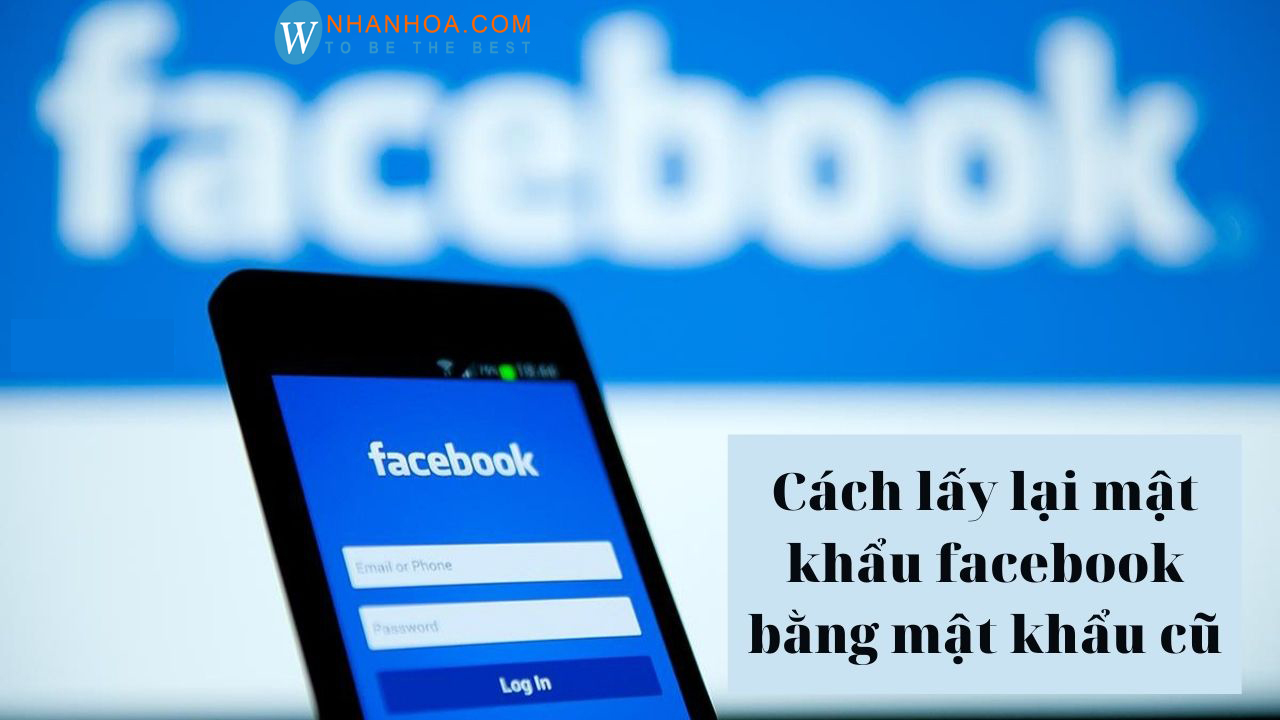 cách lấy lại mật khẩu facebook bằng mật khẩu cũ