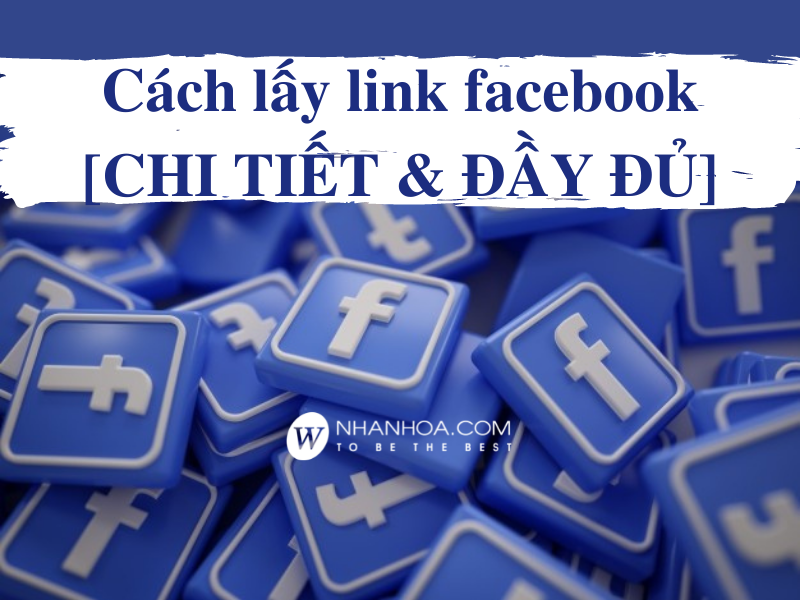 Cách lấy link facebook đầy đủ và chi tiết nhất [SIÊU DỄ]