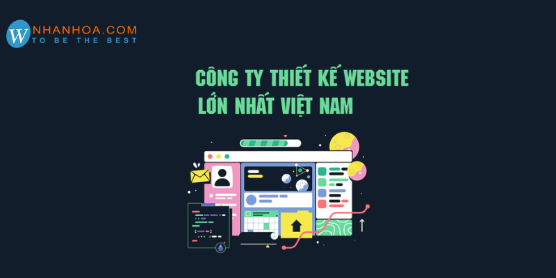 Công ty thiết kế website lớn nhất Việt Nam - WEB4S [ĐỊA CHỈ UY TÍN SỐ 1]